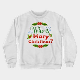 Who is Mary Christinas ? Crewneck Sweatshirt